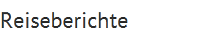 Reiseberichte
